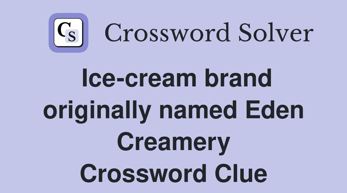 Icecream brand originally named Eden Creamery Crossword Clue Answers